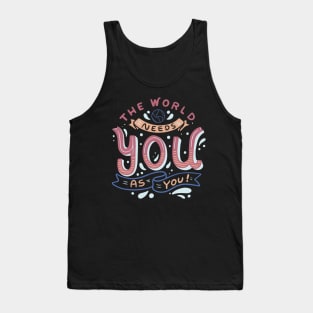 The World Needs You as You Tank Top